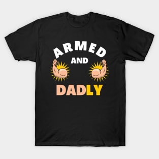 ARMED AND DADLY FUNNY FATHER BUFF DAD BOD MUSCLE GYMWEAR TEE T-Shirt